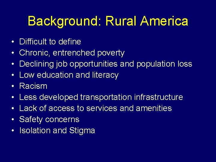 Background: Rural America • • • Difficult to define Chronic, entrenched poverty Declining job