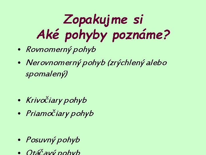 Zopakujme si Aké pohyby poznáme? • Rovnomerný pohyb • Nerovnomerný pohyb (zrýchlený alebo spomalený)