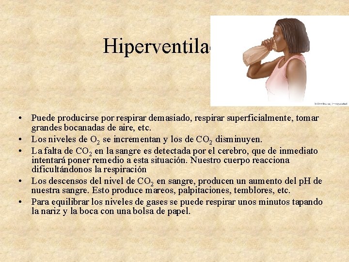Hiperventilación • Puede producirse por respirar demasiado, respirar superficialmente, tomar grandes bocanadas de aire,
