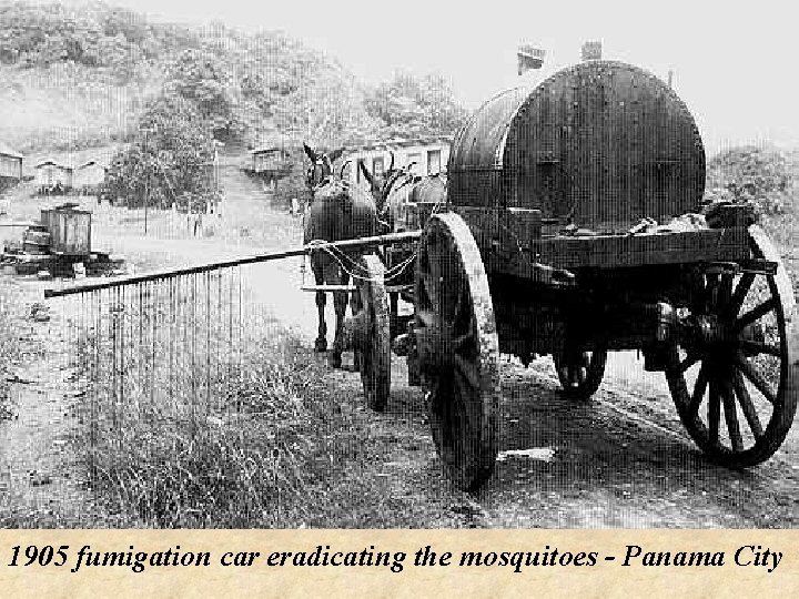 1905 fumigation car eradicating the mosquitoes - Panama City 