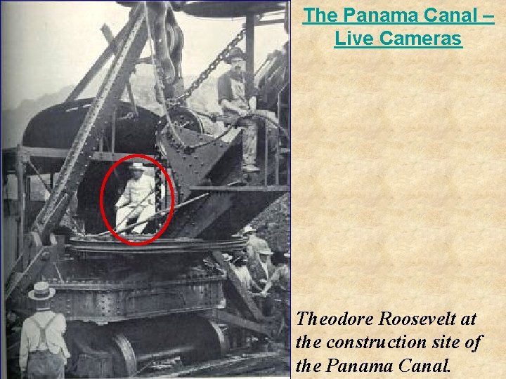The Panama Canal – Live Cameras Theodore Roosevelt at the construction site of the