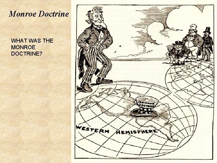 Monroe Doctrine WHAT WAS THE MONROE DOCTRINE? 