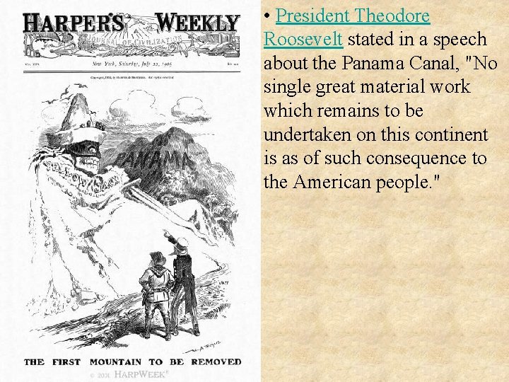  • President Theodore Roosevelt stated in a speech about the Panama Canal, "No
