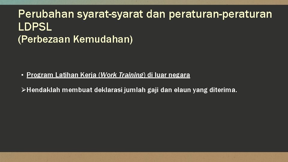 Perubahan syarat-syarat dan peraturan-peraturan LDPSL (Perbezaan Kemudahan) ▪ Program Latihan Kerja (Work Training) di