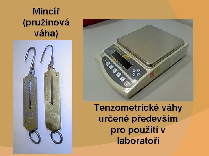 Mincíř (pružinová váha) Tenzometrické váhy určené především pro použití v laboratoři 