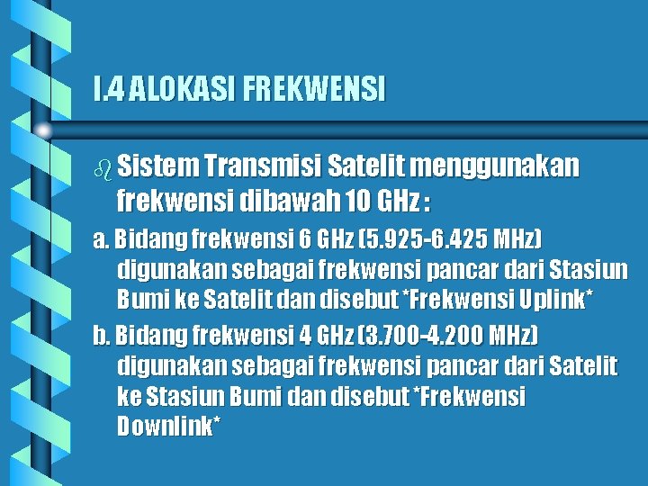 I. 4 ALOKASI FREKWENSI b Sistem Transmisi Satelit menggunakan frekwensi dibawah 10 GHz :