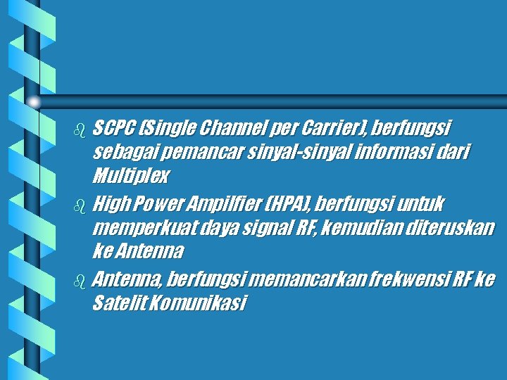 b SCPC (Single Channel per Carrier), berfungsi sebagai pemancar sinyal-sinyal informasi dari Multiplex b