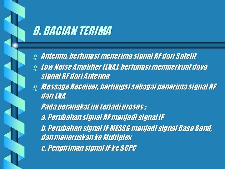 B. BAGIAN TERIMA b b b Antenna, berfungsi menerima signal RF dari Satelit Low