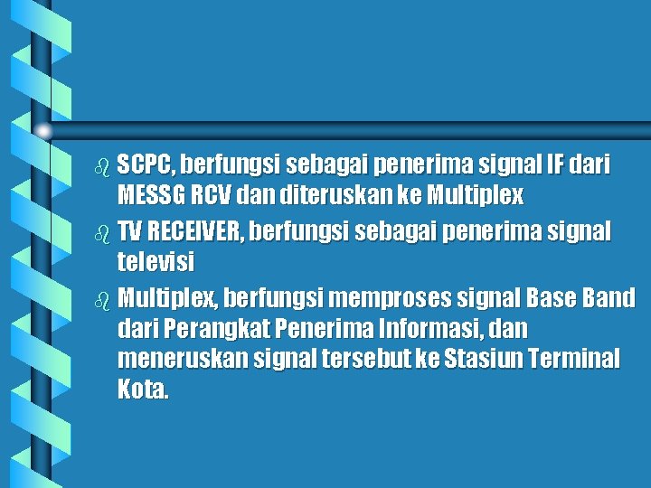b SCPC, berfungsi sebagai penerima signal IF dari MESSG RCV dan diteruskan ke Multiplex