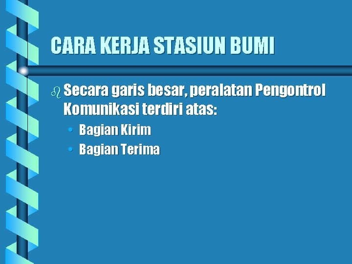 CARA KERJA STASIUN BUMI b Secara garis besar, peralatan Pengontrol Komunikasi terdiri atas: •