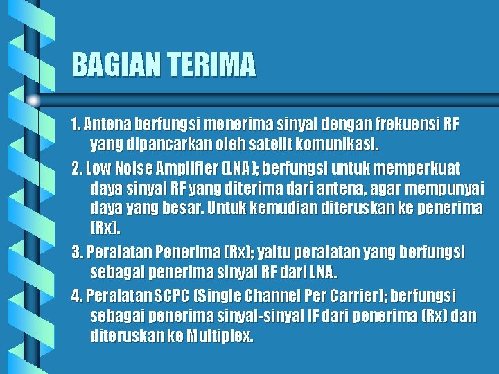 BAGIAN TERIMA 1. Antena berfungsi menerima sinyal dengan frekuensi RF yang dipancarkan oleh satelit