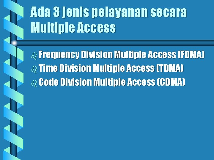 Ada 3 jenis pelayanan secara Multiple Access b Frequency Division Multiple Access (FDMA) b