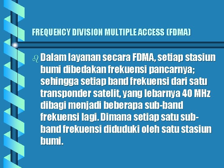 FREQUENCY DIVISION MULTIPLE ACCESS (FDMA) b Dalam layanan secara FDMA, setiap stasiun bumi dibedakan