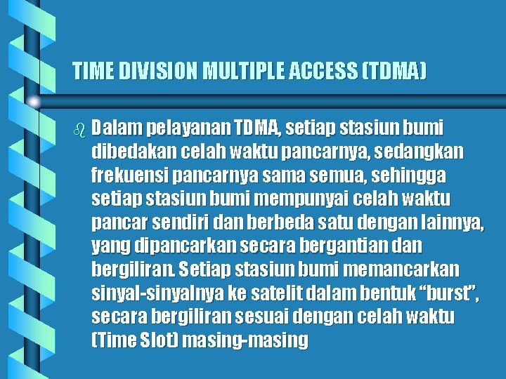 TIME DIVISION MULTIPLE ACCESS (TDMA) b Dalam pelayanan TDMA, setiap stasiun bumi dibedakan celah