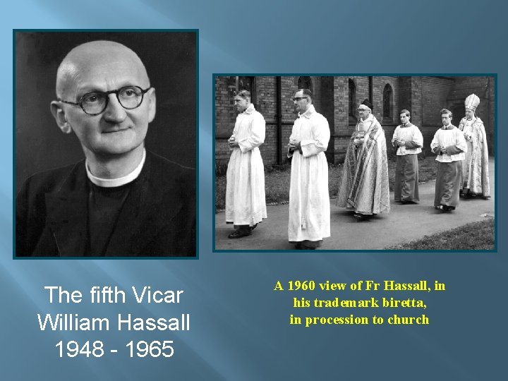 The fifth Vicar William Hassall 1948 - 1965 A 1960 view of Fr Hassall,