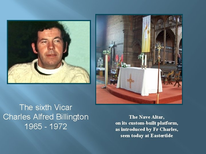 The sixth Vicar Charles Alfred Billington 1965 - 1972 The Nave Altar, on its