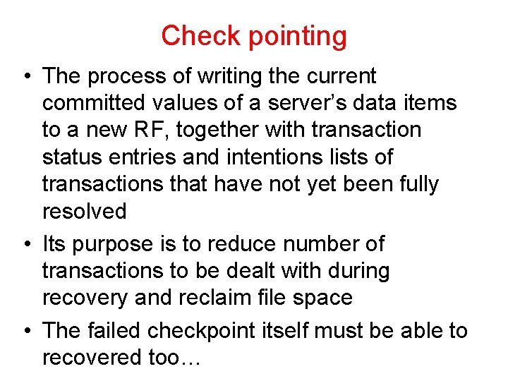 Check pointing • The process of writing the current committed values of a server’s