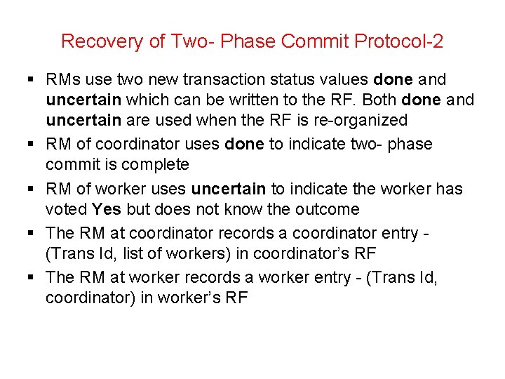 Recovery of Two- Phase Commit Protocol-2 § RMs use two new transaction status values