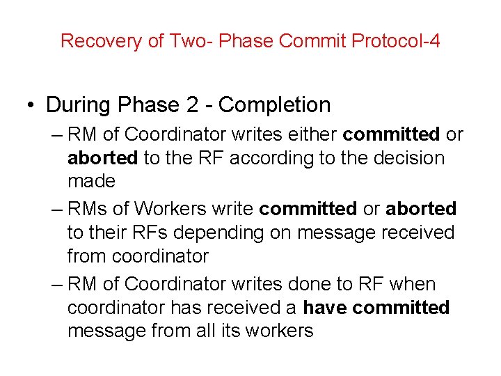 Recovery of Two- Phase Commit Protocol-4 • During Phase 2 - Completion – RM