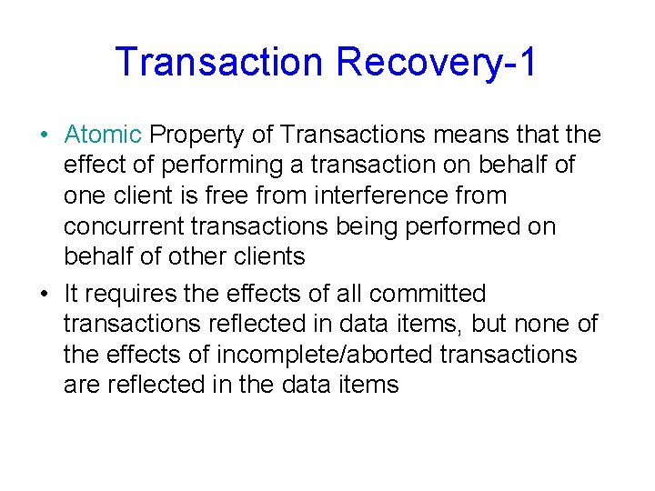 Transaction Recovery-1 • Atomic Property of Transactions means that the effect of performing a