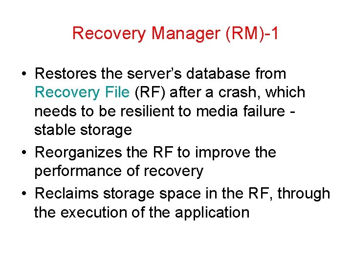 Recovery Manager (RM)-1 • Restores the server’s database from Recovery File (RF) after a