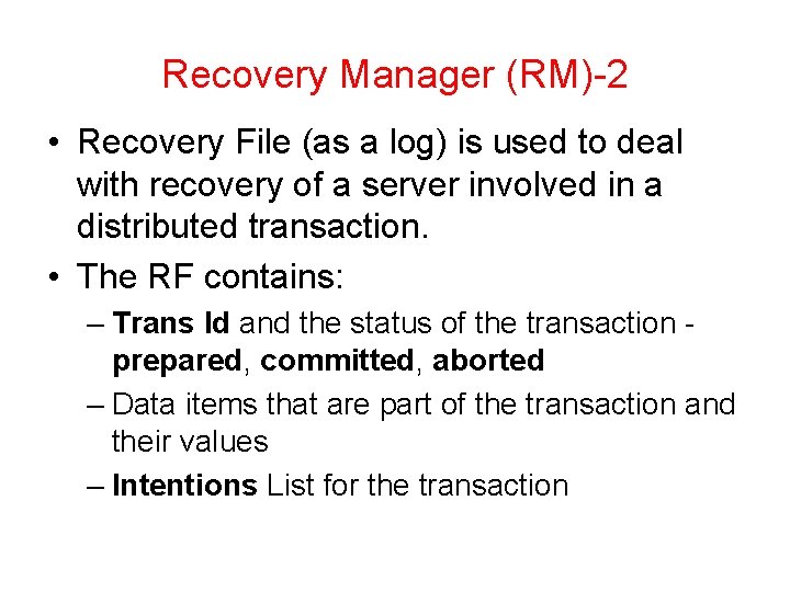 Recovery Manager (RM)-2 • Recovery File (as a log) is used to deal with