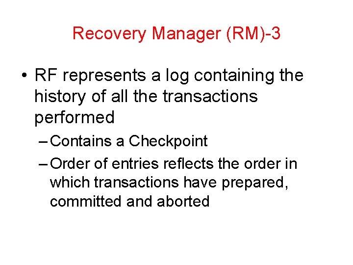 Recovery Manager (RM)-3 • RF represents a log containing the history of all the