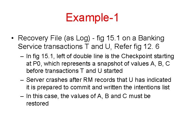 Example-1 • Recovery File (as Log) - fig 15. 1 on a Banking Service