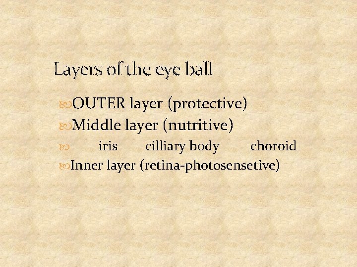 Layers of the eye ball OUTER layer (protective) Middle layer (nutritive) iris cilliary body