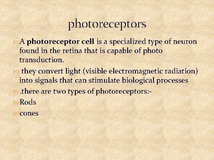 photoreceptors A photoreceptor cell is a specialized type of neuron found in the retina