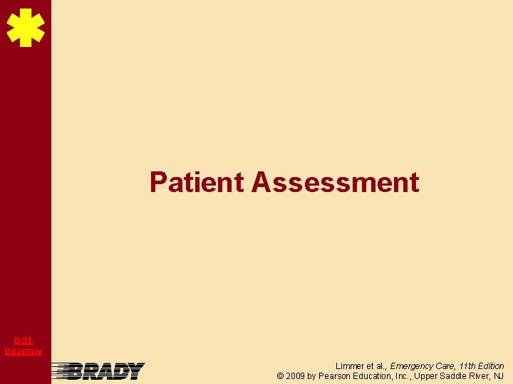 Patient Assessment DOT Directory Limmer et al. , Emergency Care, 11 th Edition ©