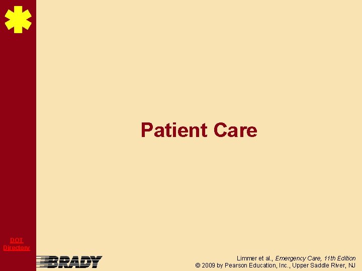 Patient Care DOT Directory Limmer et al. , Emergency Care, 11 th Edition ©