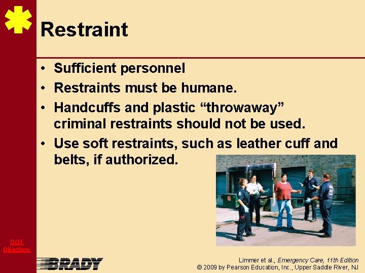Restraint • Sufficient personnel • Restraints must be humane. • Handcuffs and plastic “throwaway”