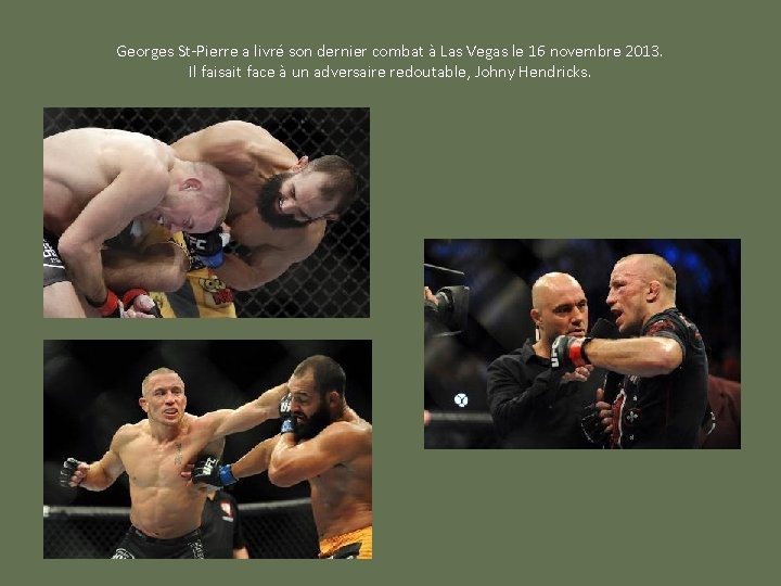 Georges St-Pierre a livré son dernier combat à Las Vegas le 16 novembre 2013.