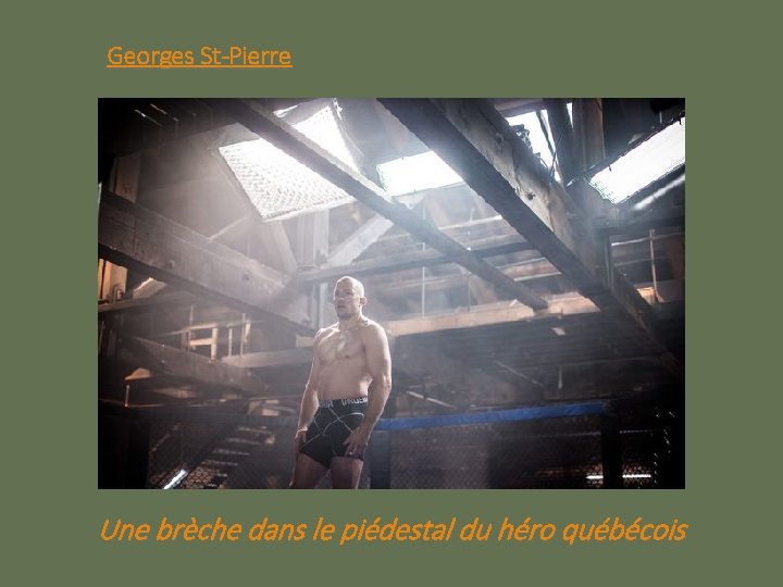 Georges St-Pierre Une brèche dans le piédestal du héro québécois 