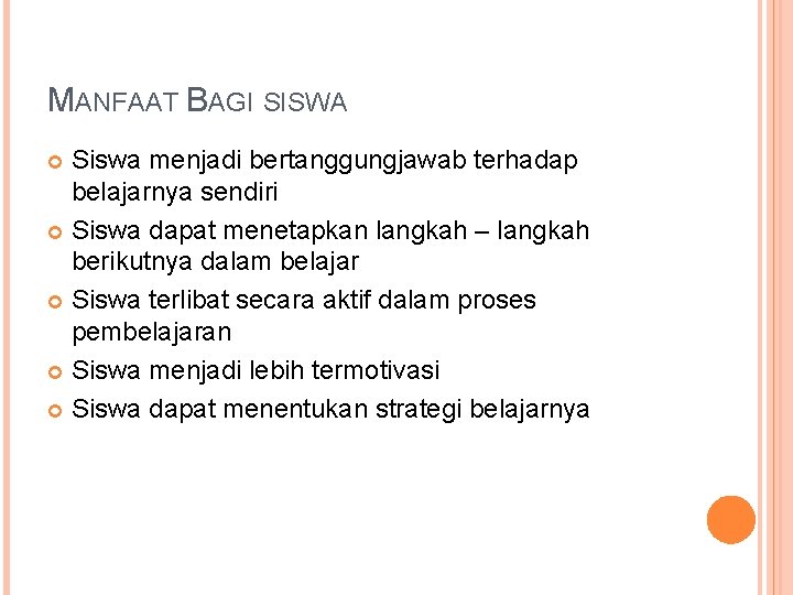 MANFAAT BAGI SISWA Siswa menjadi bertanggungjawab terhadap belajarnya sendiri Siswa dapat menetapkan langkah –