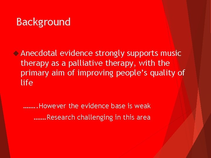 Background Anecdotal evidence strongly supports music therapy as a palliative therapy, with the primary
