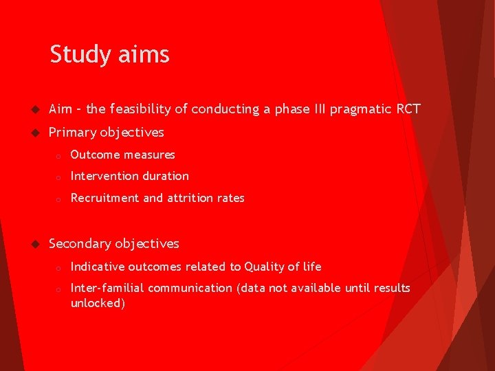 Study aims Aim – the feasibility of conducting a phase III pragmatic RCT Primary