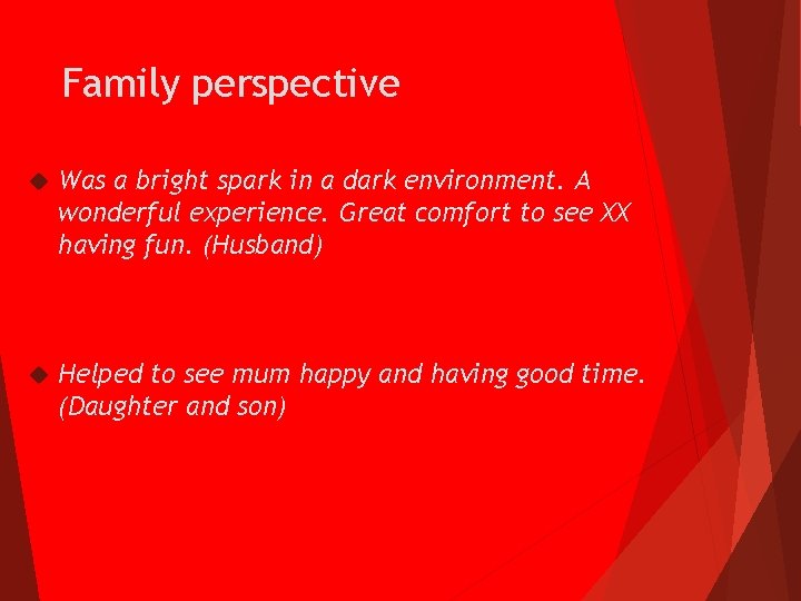 Family perspective Was a bright spark in a dark environment. A wonderful experience. Great