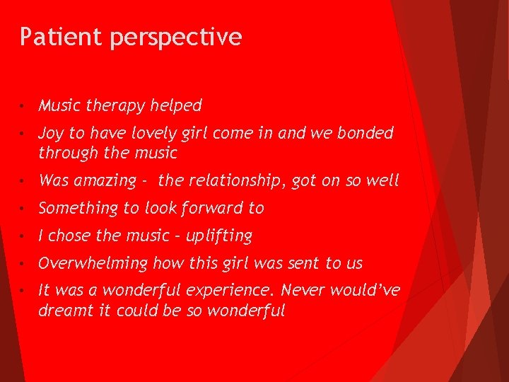 Patient perspective • Music therapy helped • Joy to have lovely girl come in