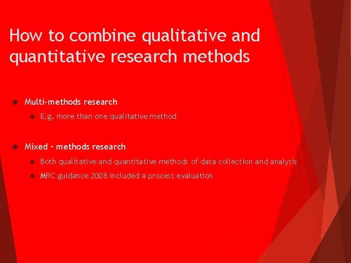 How to combine qualitative and quantitative research methods Multi-methods research E. g. more than