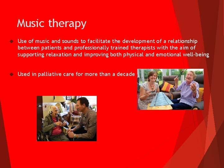 Music therapy Use of music and sounds to facilitate the development of a relationship