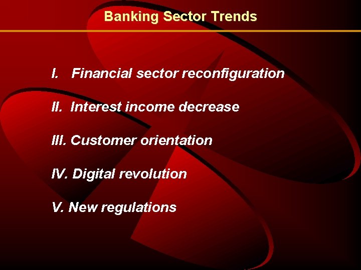 Banking Sector Trends I. Financial sector reconfiguration II. Interest income decrease III. Customer orientation