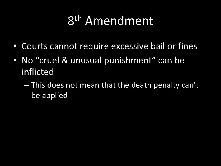 8 th Amendment • Courts cannot require excessive bail or fines • No “cruel 8 th Amendment • Courts cannot require excessive bail or fines • No “cruel