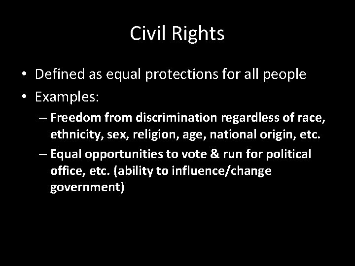 Civil Rights • Defined as equal protections for all people • Examples: – Freedom