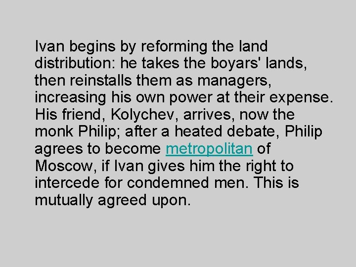 Ivan begins by reforming the land distribution: he takes the boyars' lands, then reinstalls