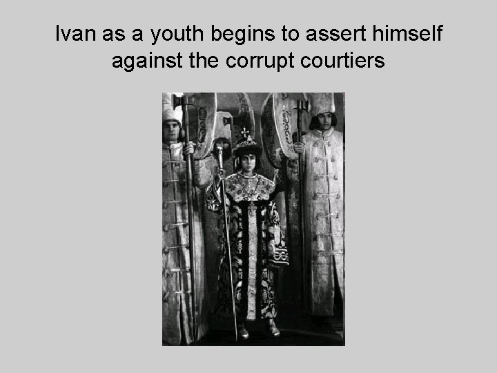 Ivan as a youth begins to assert himself against the corrupt courtiers 