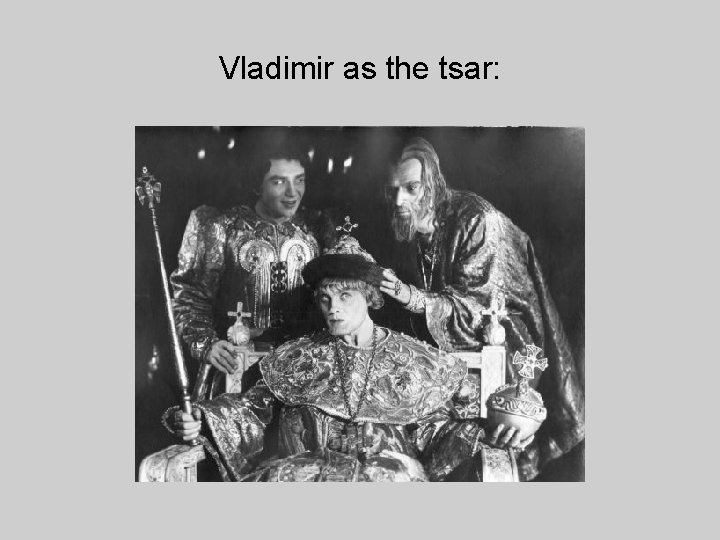 Vladimir as the tsar: 