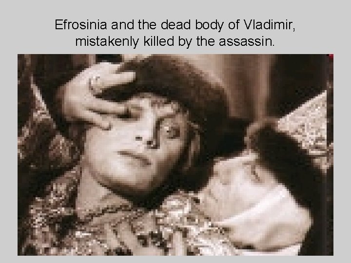 Efrosinia and the dead body of Vladimir, mistakenly killed by the assassin. 