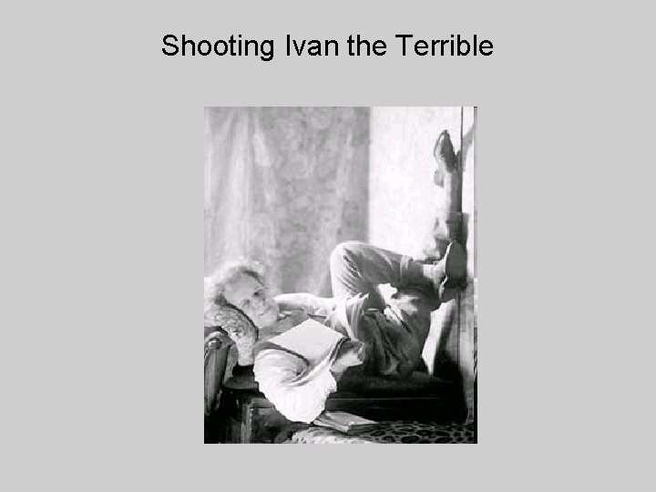 Shooting Ivan the Terrible 